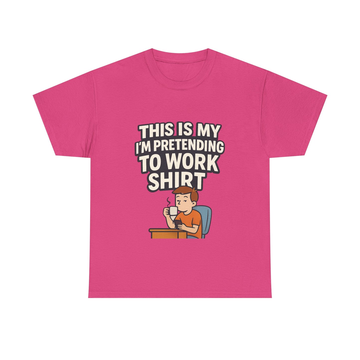 This is my pretending to work shirt