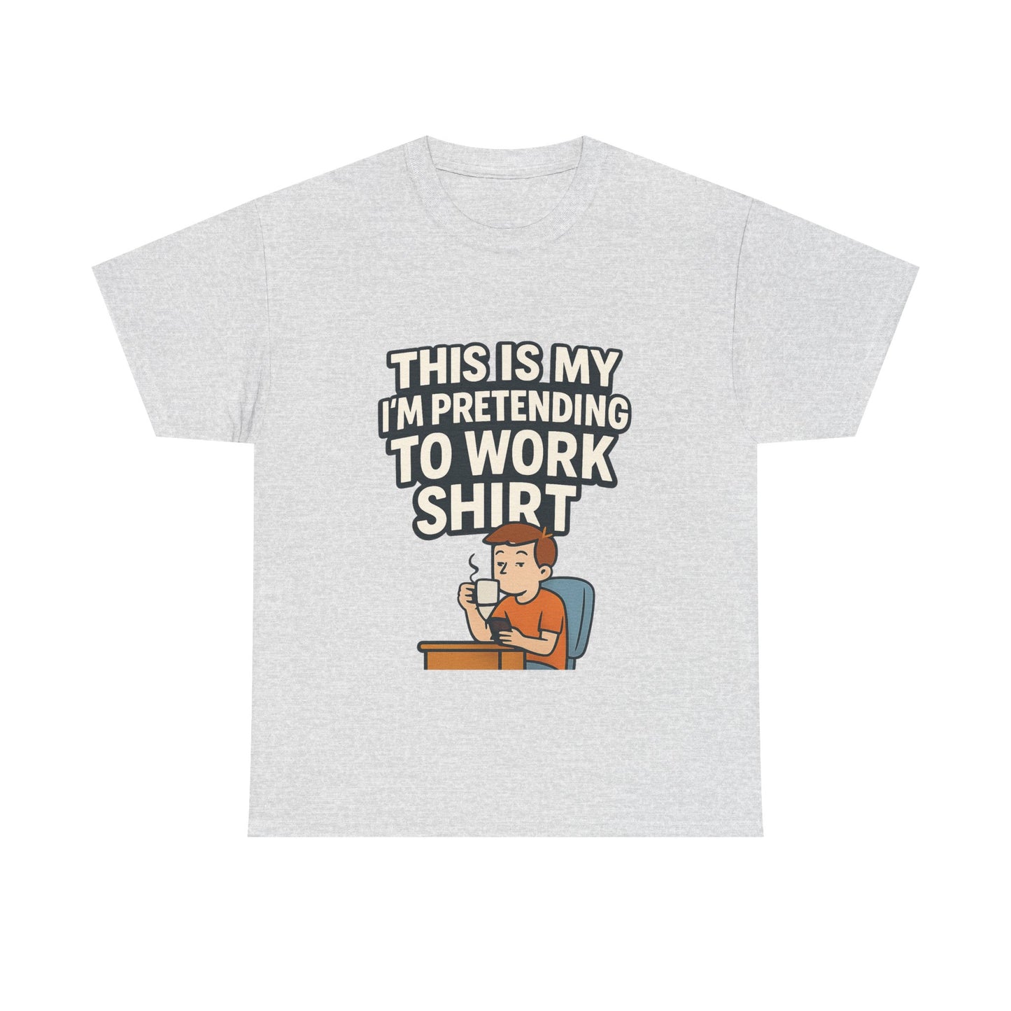 This is my pretending to work shirt