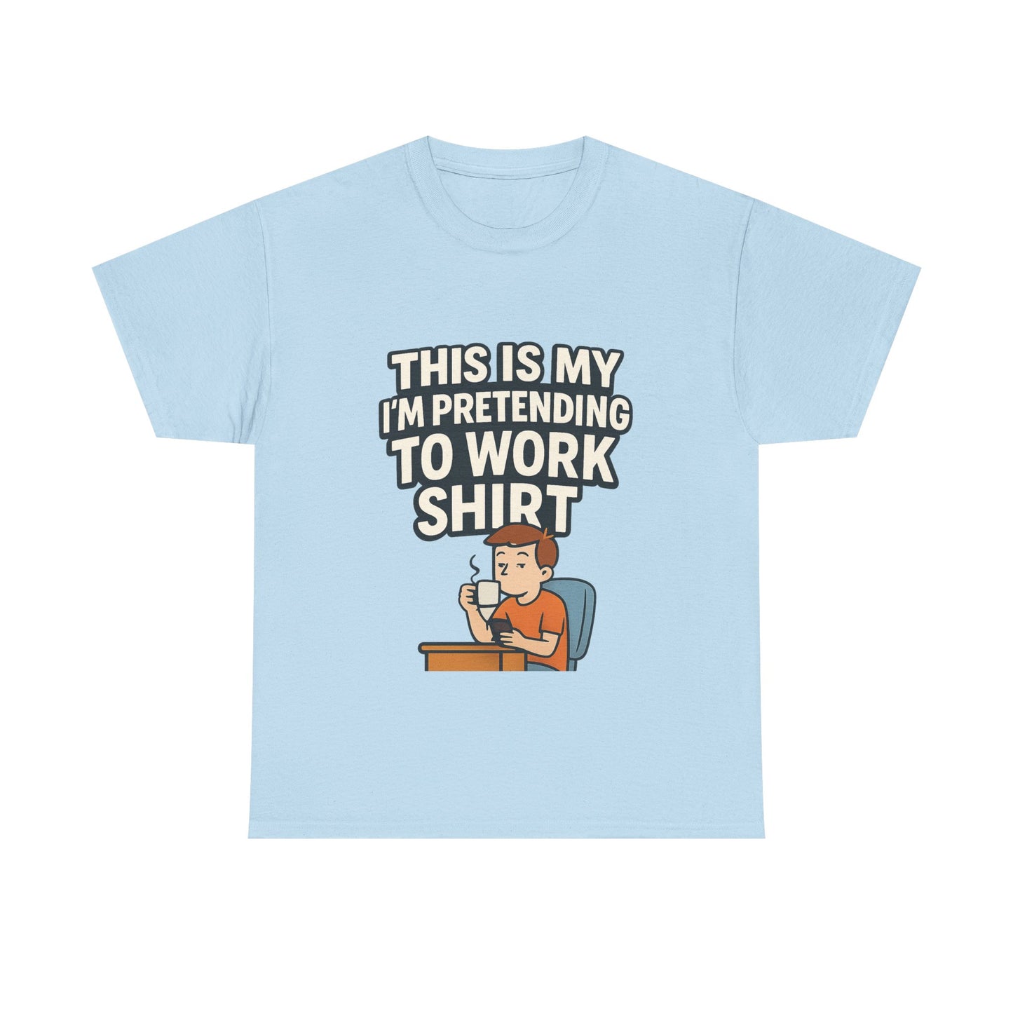 This is my pretending to work shirt