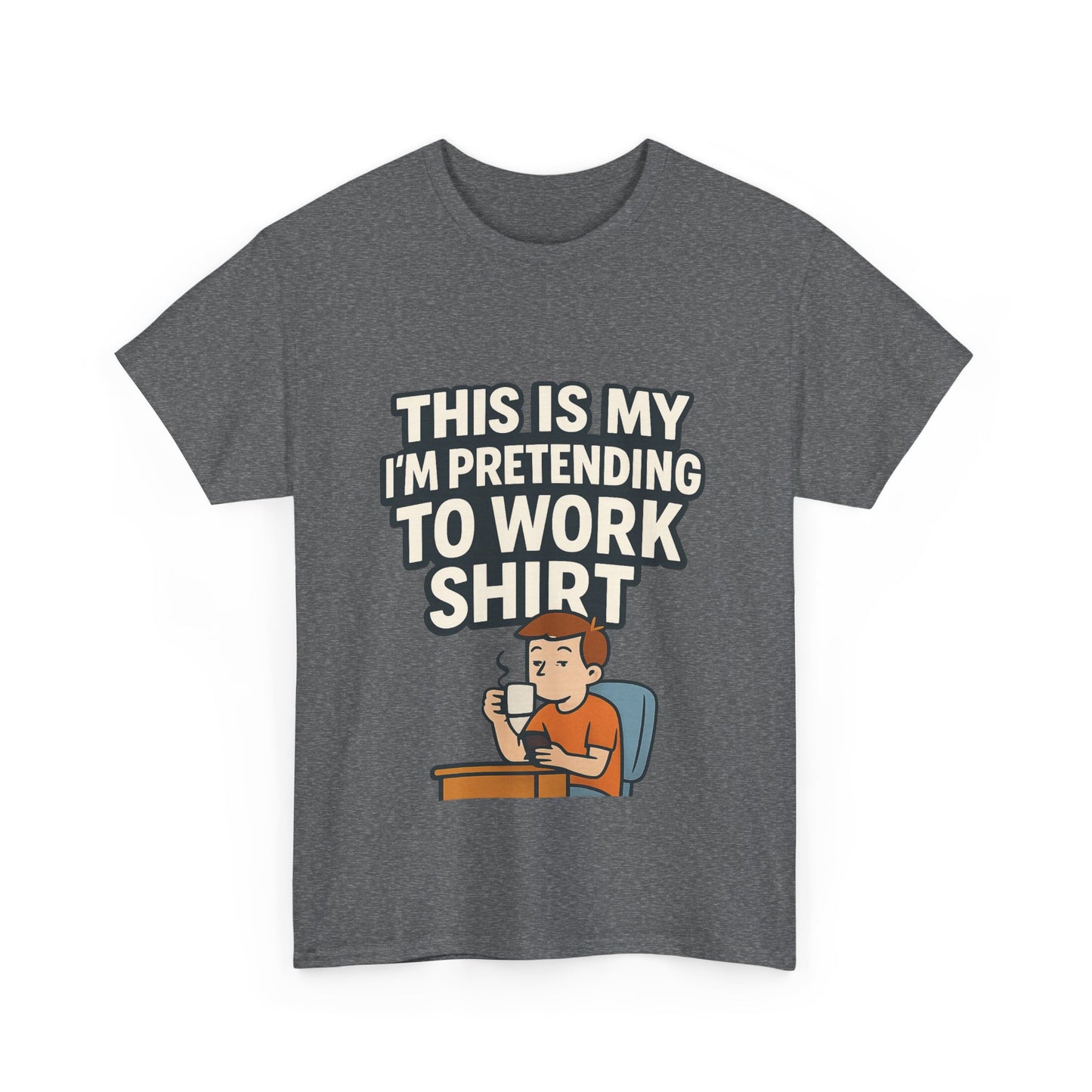 This is my pretending to work shirt
