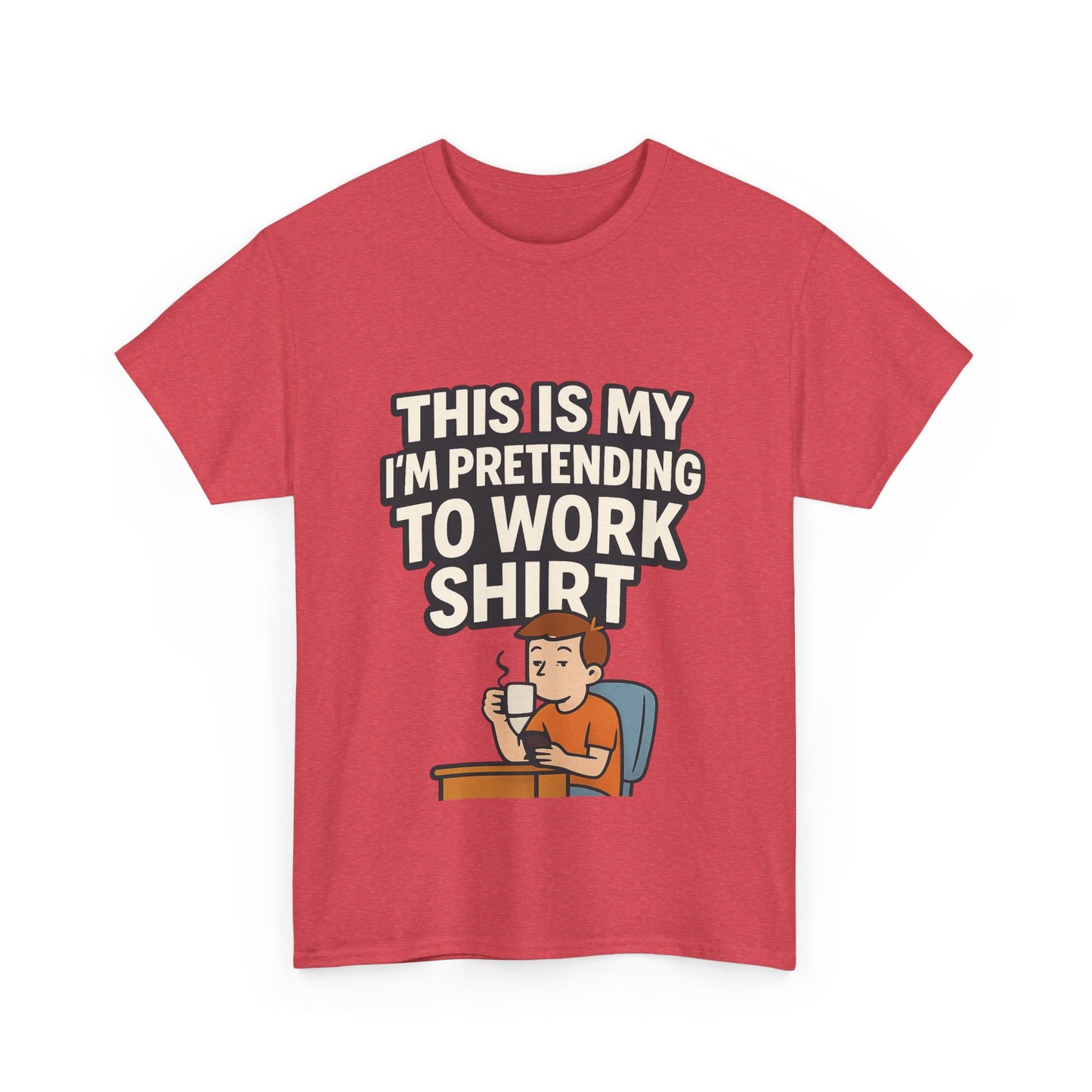 This is my pretending to work shirt