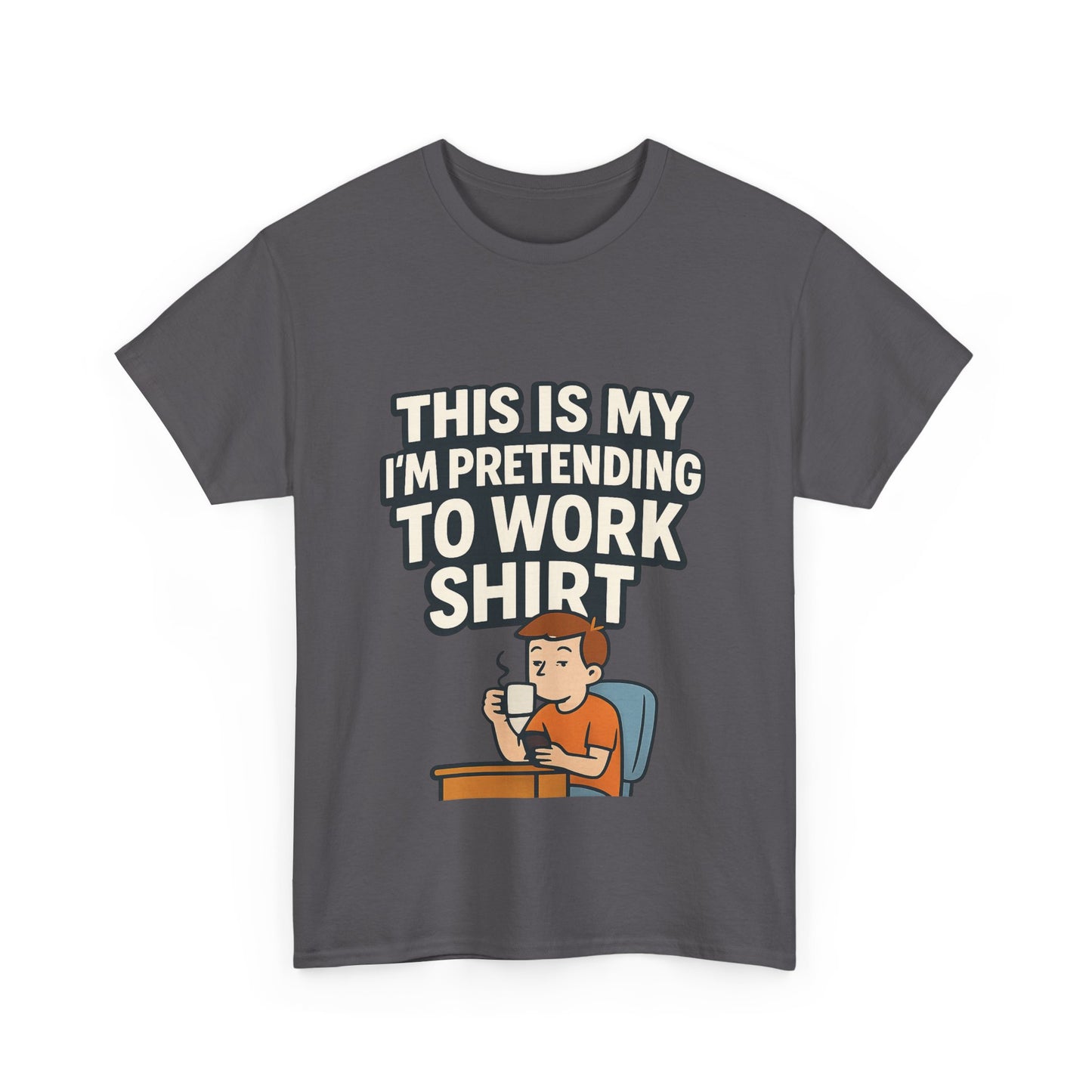 This is my pretending to work shirt