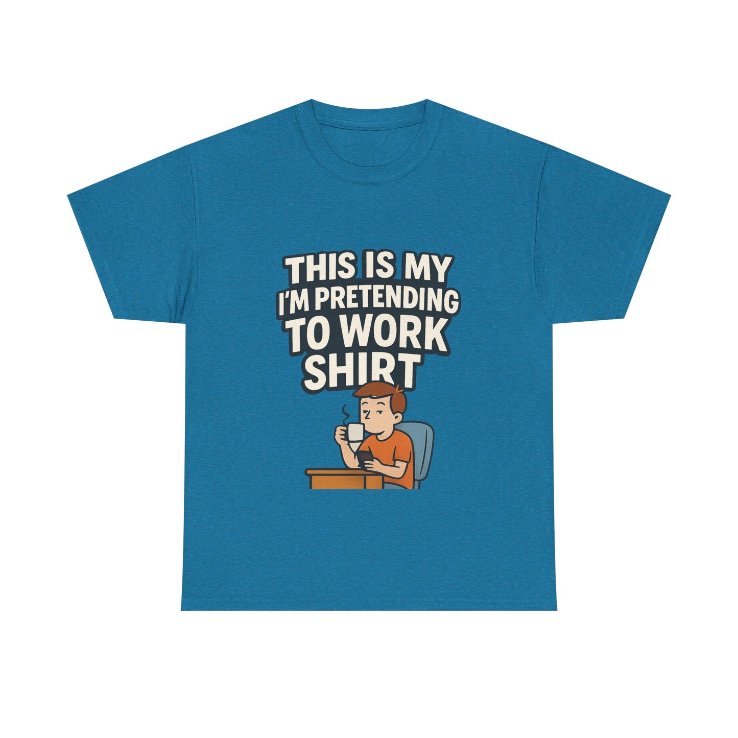 This is my pretending to work shirt