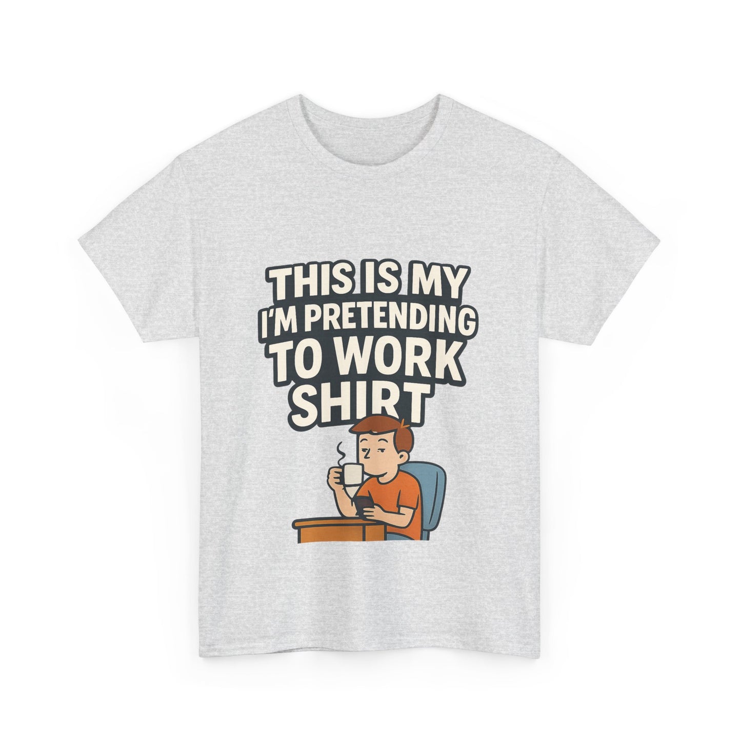 This is my pretending to work shirt