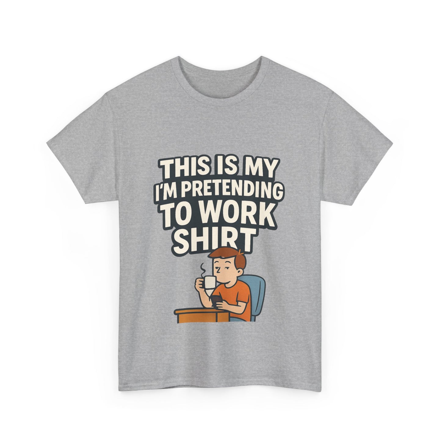 This is my pretending to work shirt