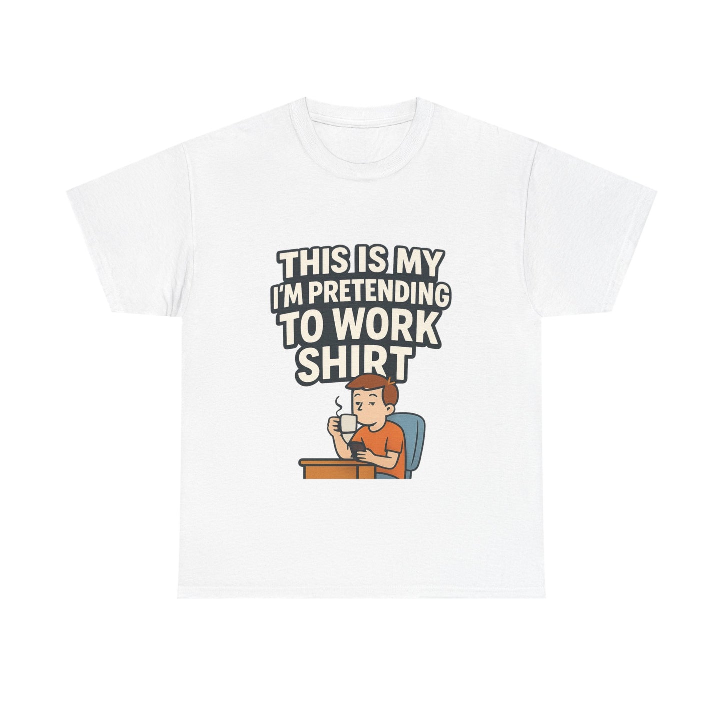 This is my pretending to work shirt