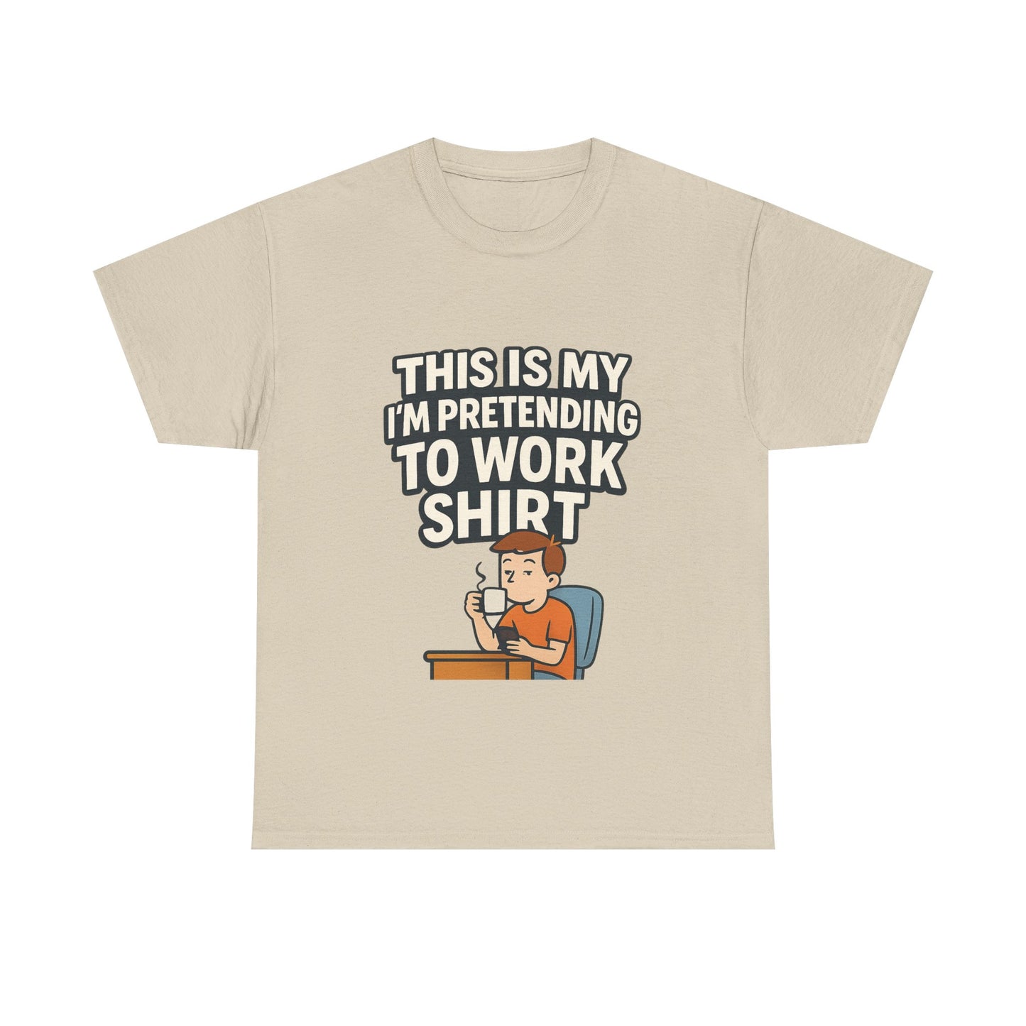 This is my pretending to work shirt