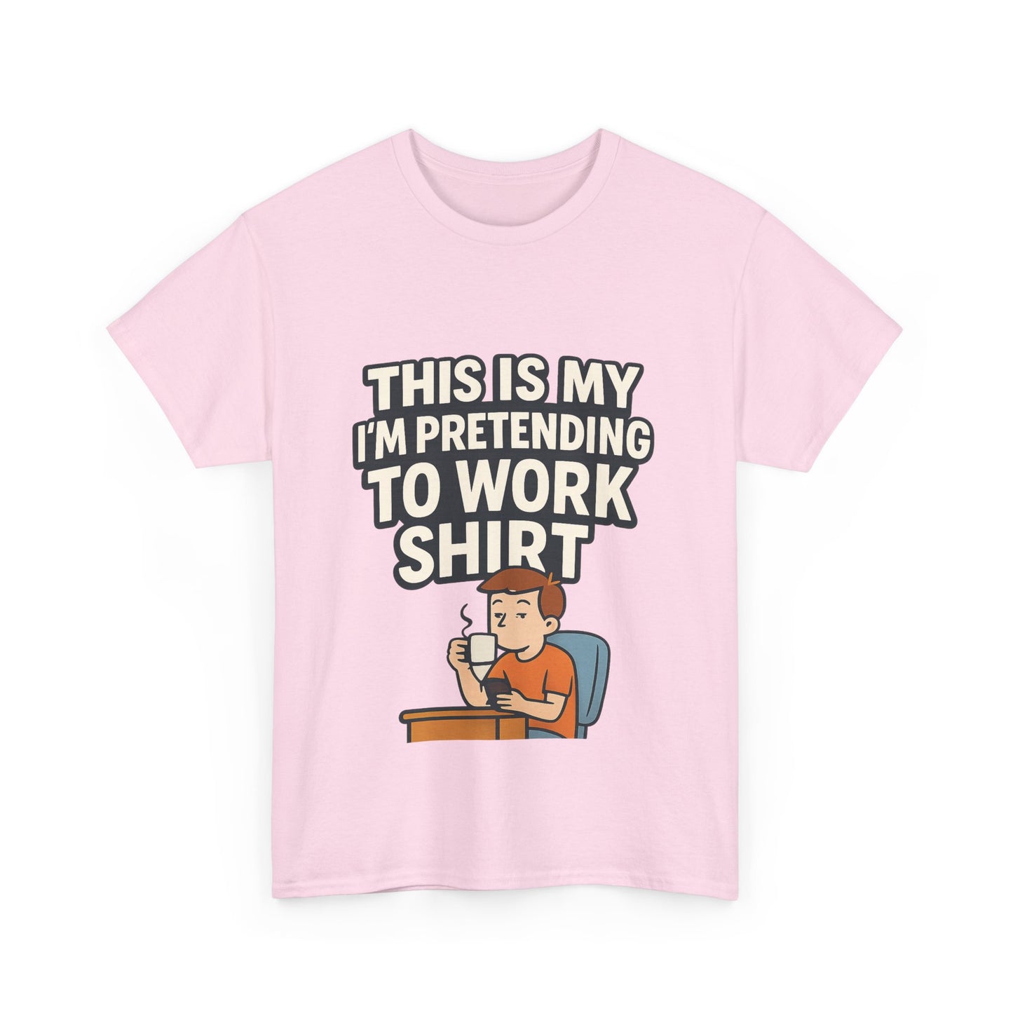 This is my pretending to work shirt