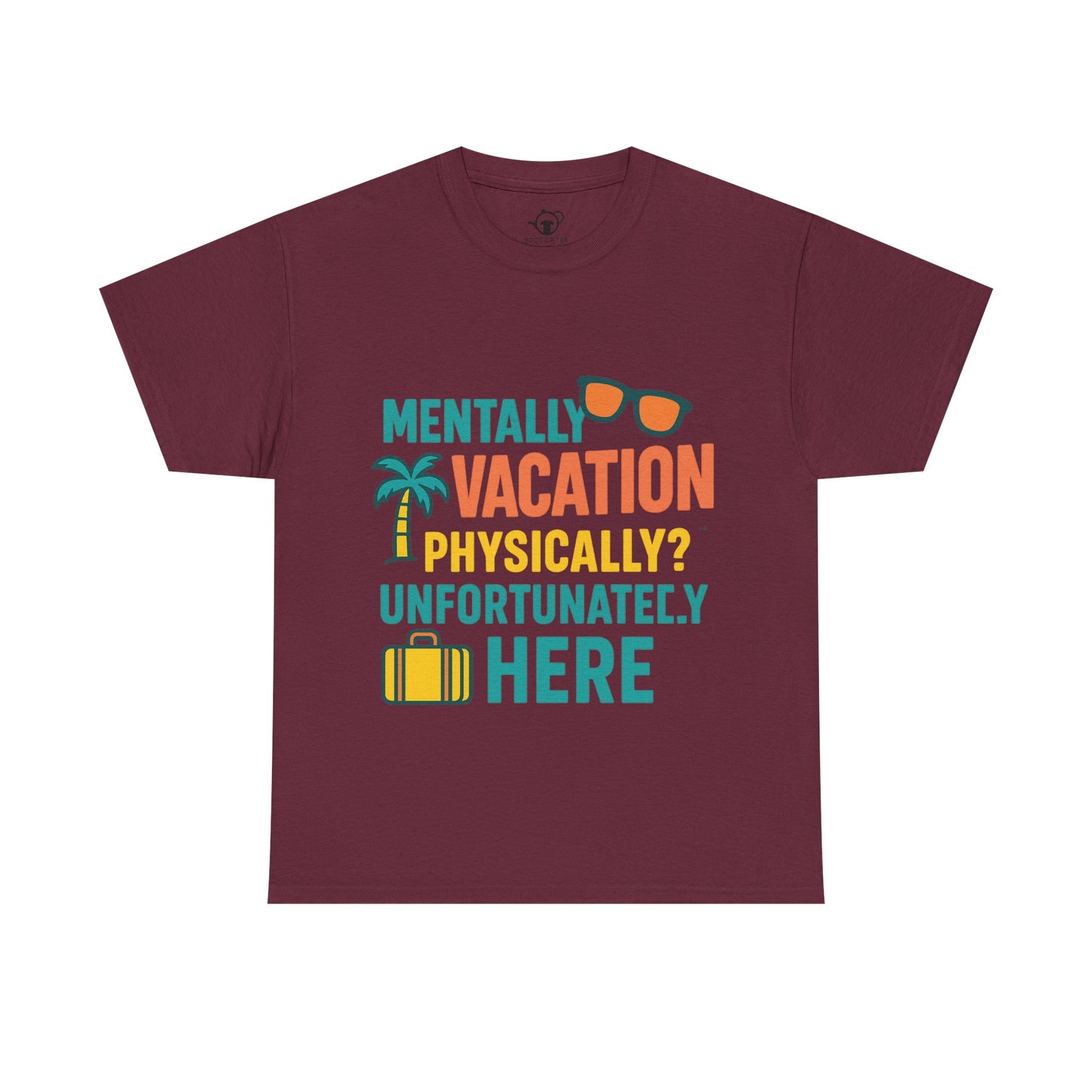 Mentally Vacation Physically Unfortunately Here