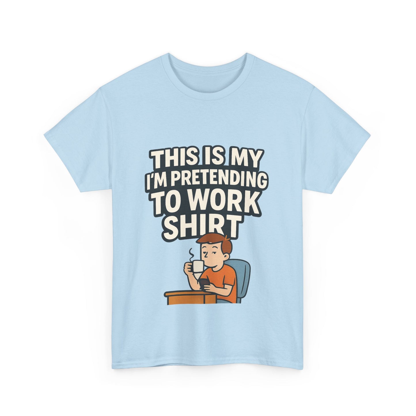 This is my pretending to work shirt