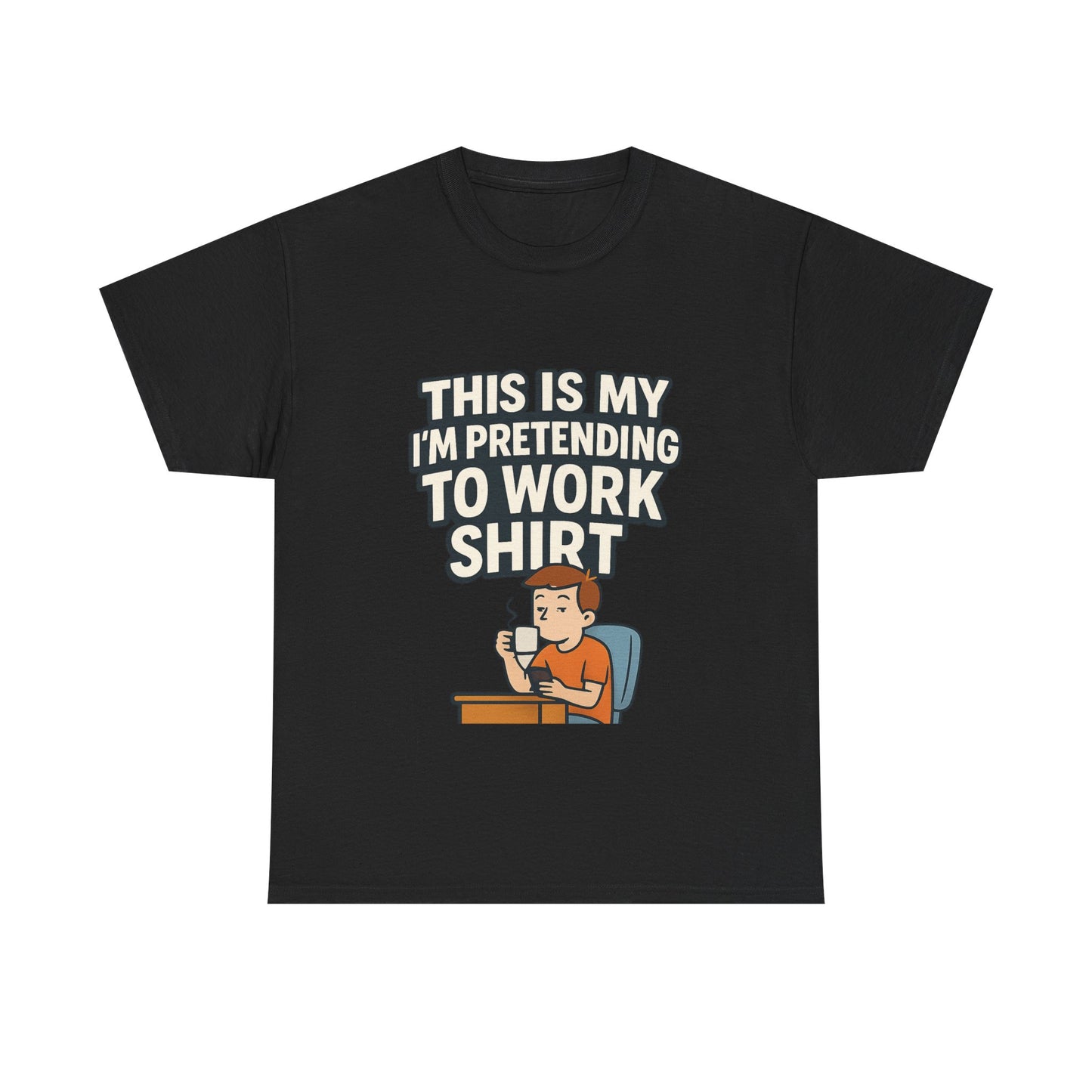 This is my pretending to work shirt