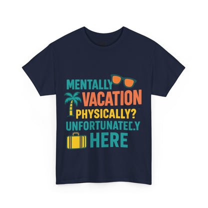 Mentally Vacation Physically Unfortunately Here