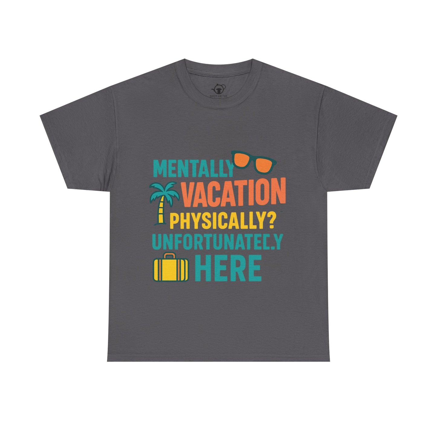 Mentally Vacation Physically Unfortunately Here