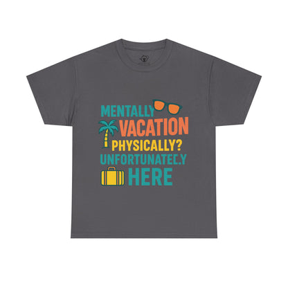 Mentally Vacation Physically Unfortunately Here
