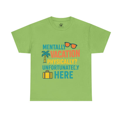 Mentally Vacation Physically Unfortunately Here