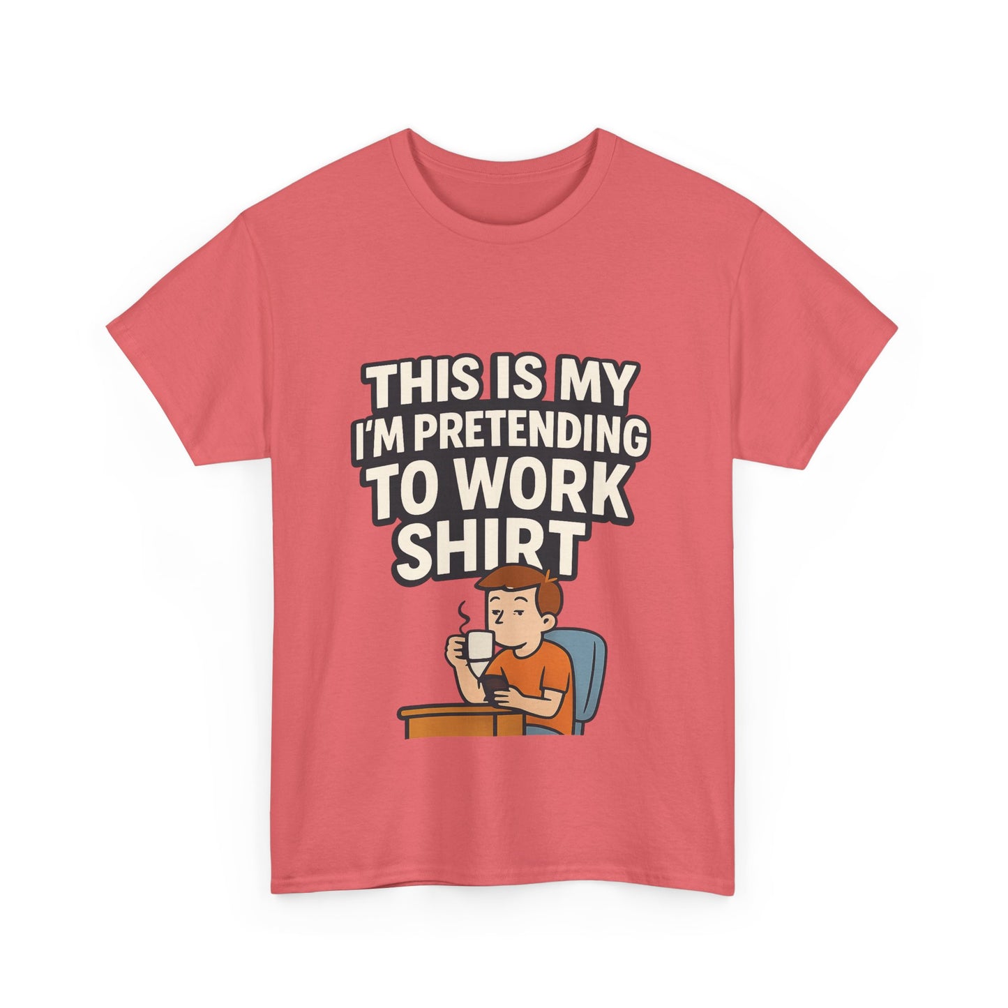 This is my pretending to work shirt