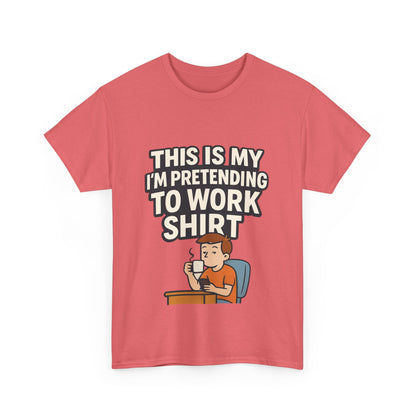 This is my pretending to work shirt