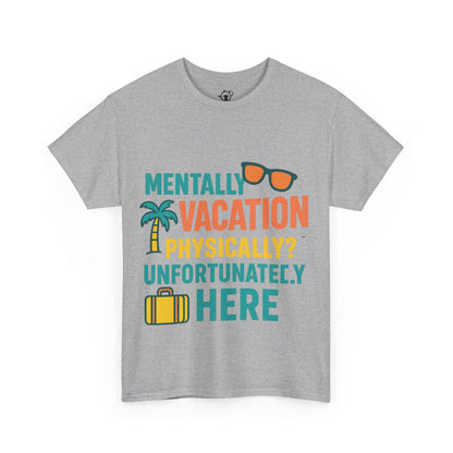 Mentally Vacation Physically Unfortunately Here