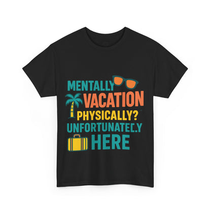 Mentally Vacation Physically Unfortunately Here