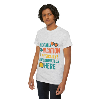 Mentally Vacation Physically Unfortunately Here
