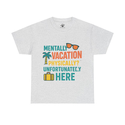 Mentally Vacation Physically Unfortunately Here