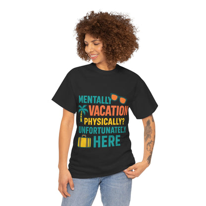 Mentally Vacation Physically Unfortunately Here