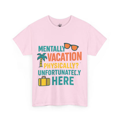 Mentally Vacation Physically Unfortunately Here
