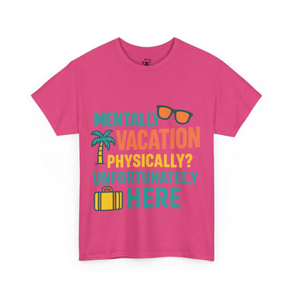 Mentally Vacation Physically Unfortunately Here