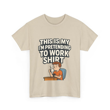 This is my pretending to work shirt
