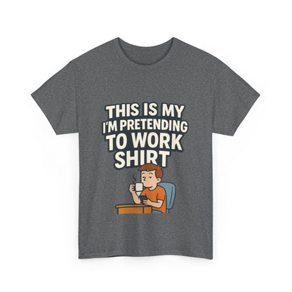 This is my pretending to work shirt