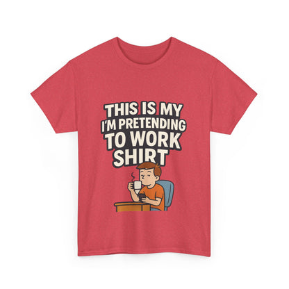 This is my pretending to work shirt