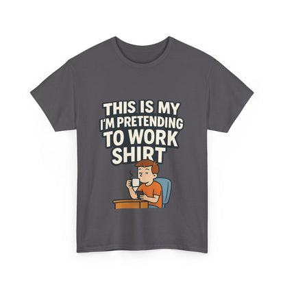 This is my pretending to work shirt