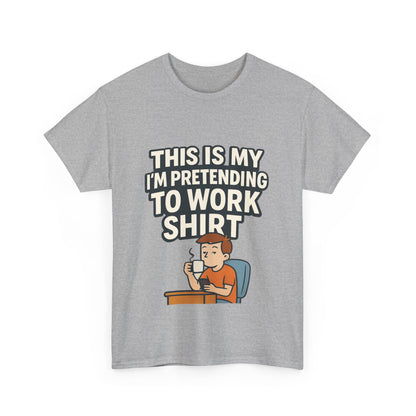 This is my pretending to work shirt