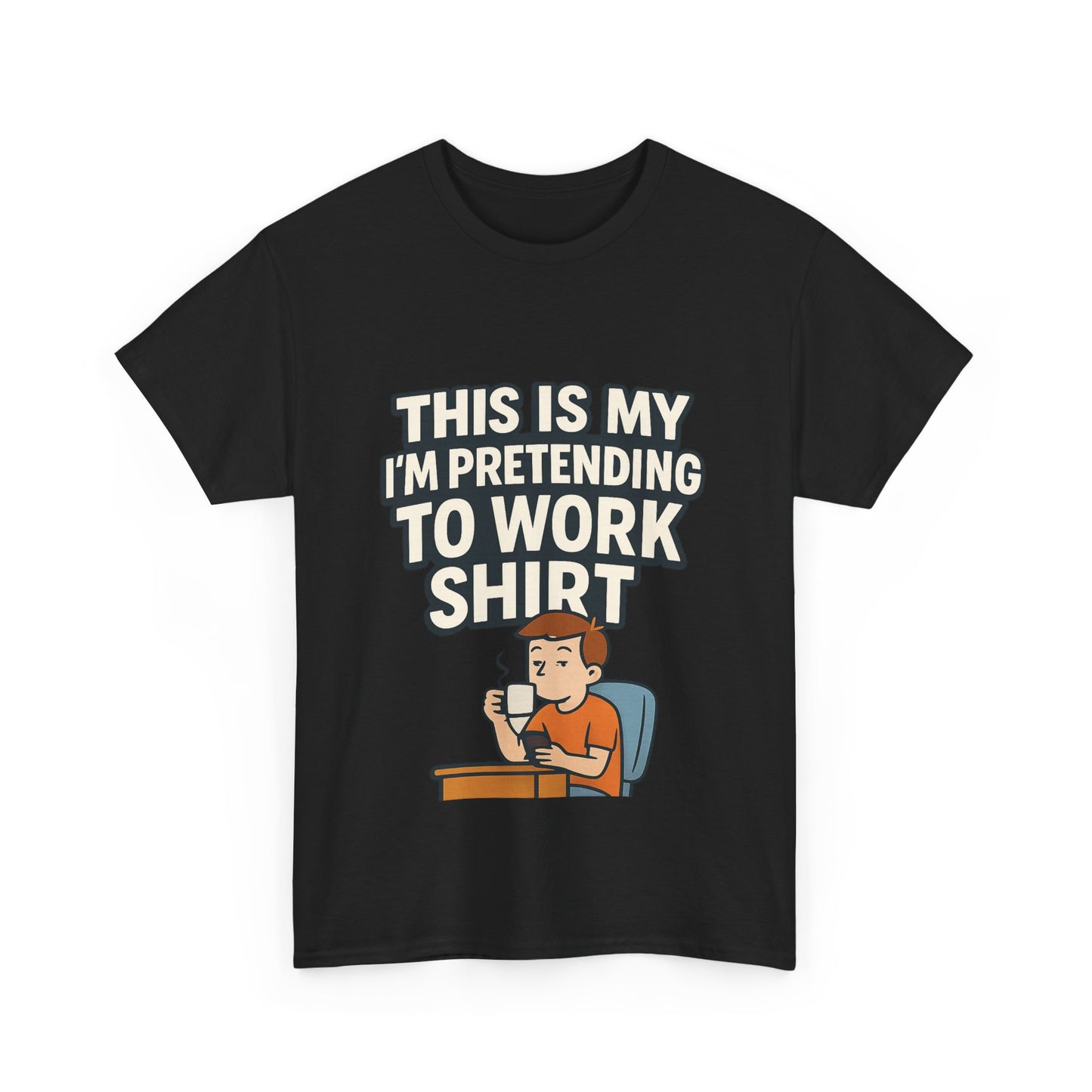 This is my pretending to work shirt