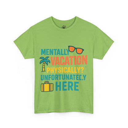 Mentally Vacation Physically Unfortunately Here