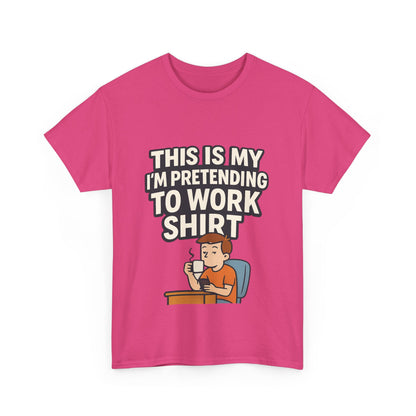 This is my pretending to work shirt