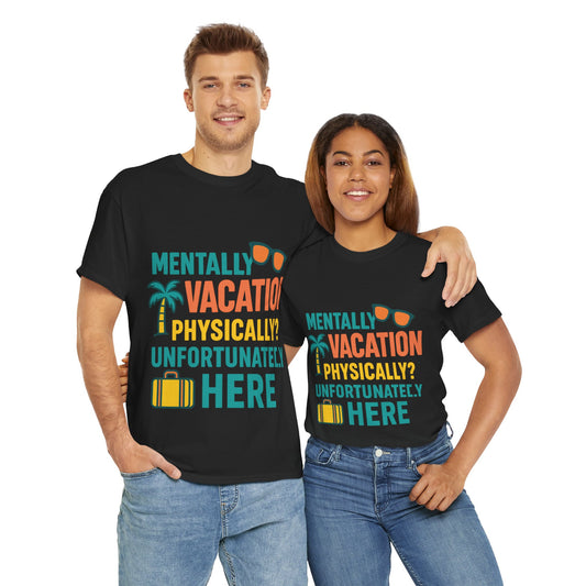 Mentally Vacation Physically Unfortunately Here