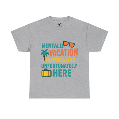 Mentally Vacation Physically Unfortunately Here