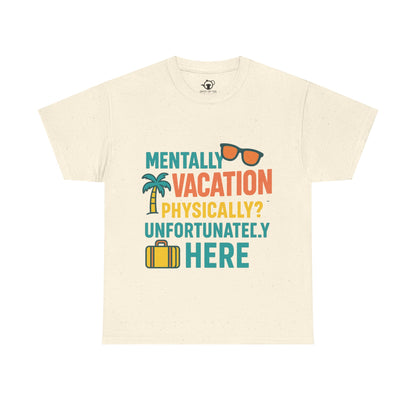 Mentally Vacation Physically Unfortunately Here