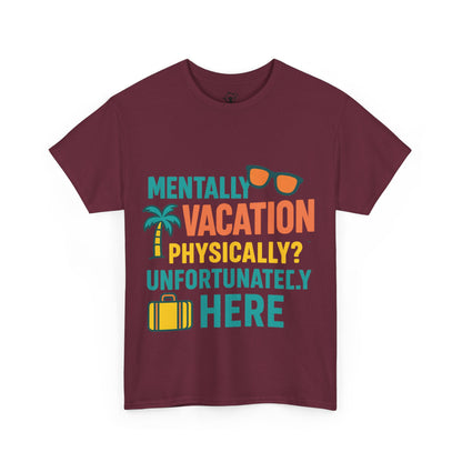 Mentally Vacation Physically Unfortunately Here