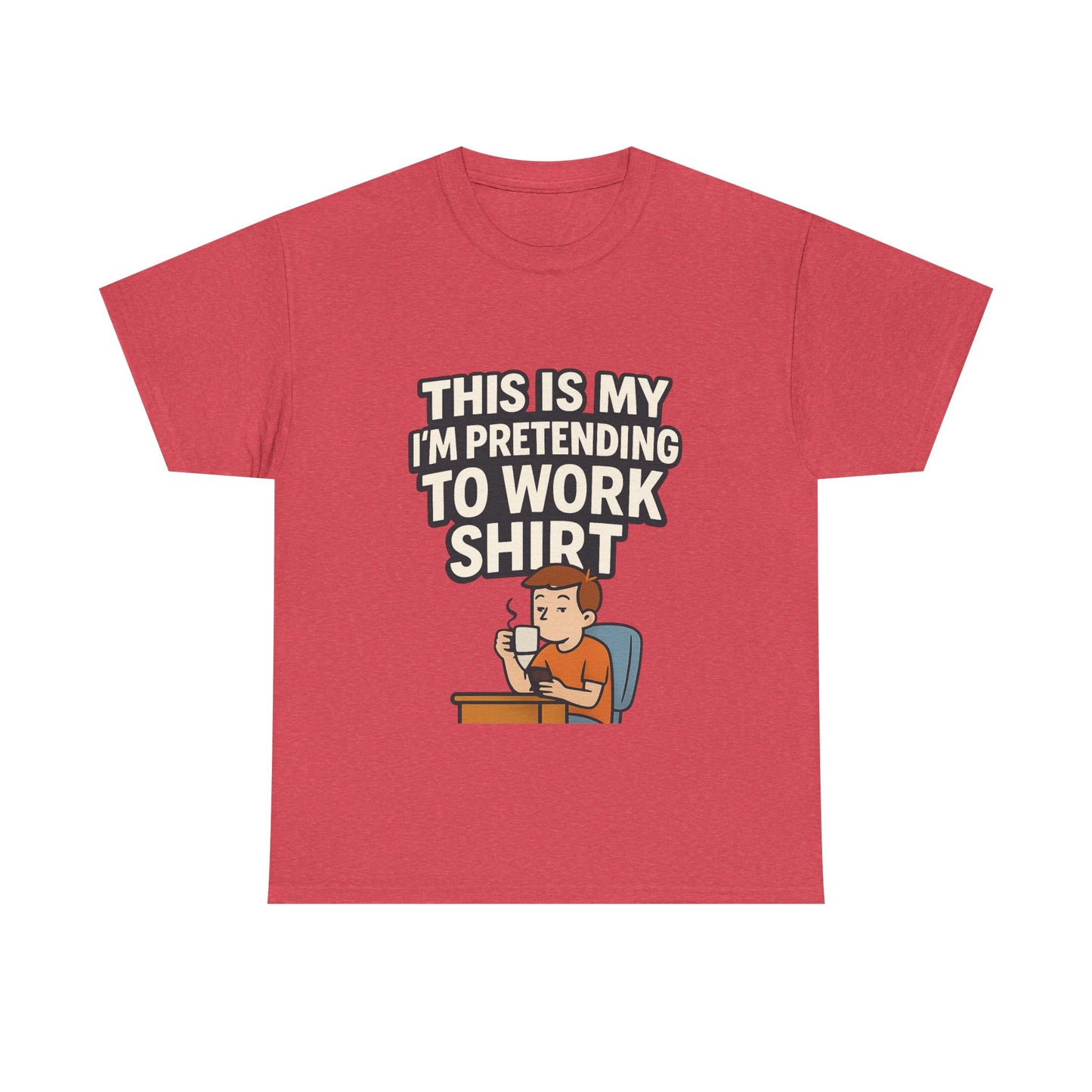 This is my pretending to work shirt