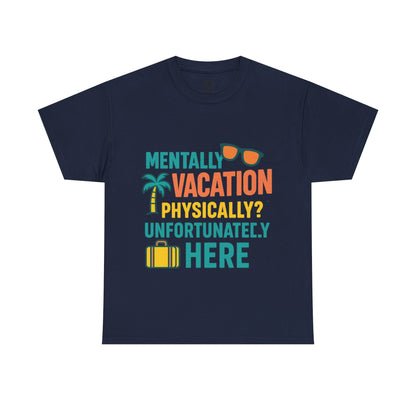 Mentally Vacation Physically Unfortunately Here