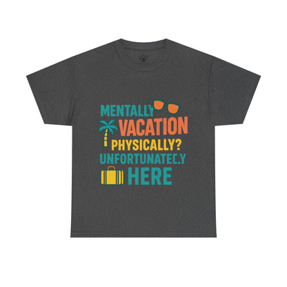 Mentally Vacation Physically Unfortunately Here