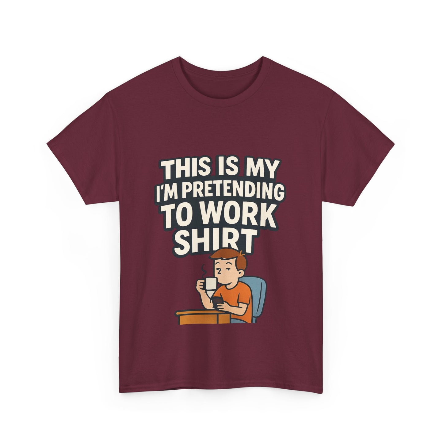 This is my pretending to work shirt
