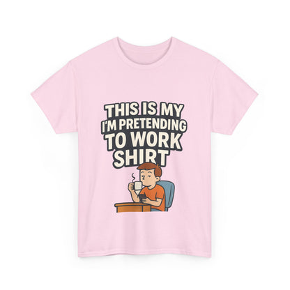 This is my pretending to work shirt