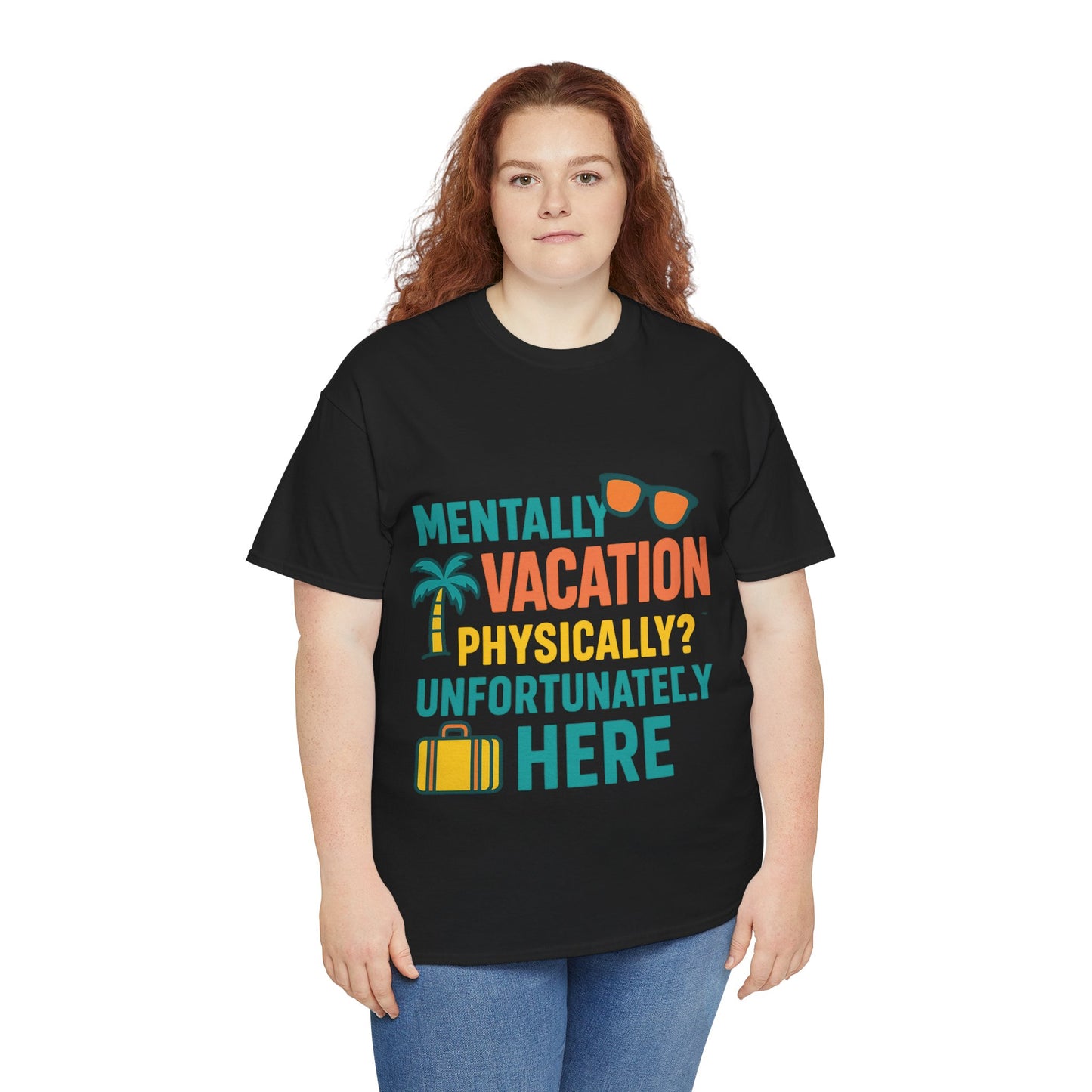 Mentally Vacation Physically Unfortunately Here