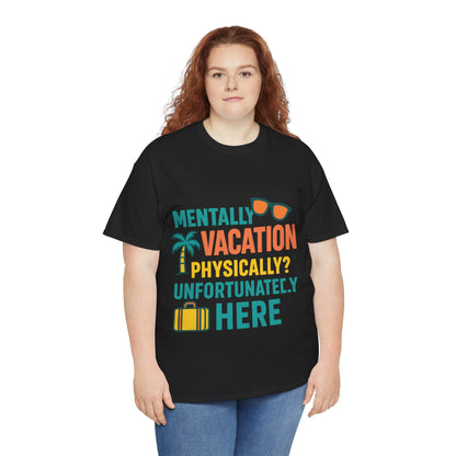 Mentally Vacation Physically Unfortunately Here