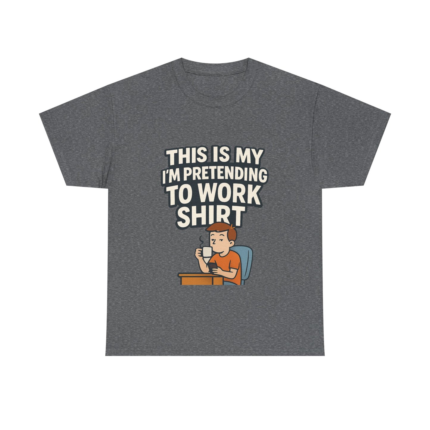 This is my pretending to work shirt