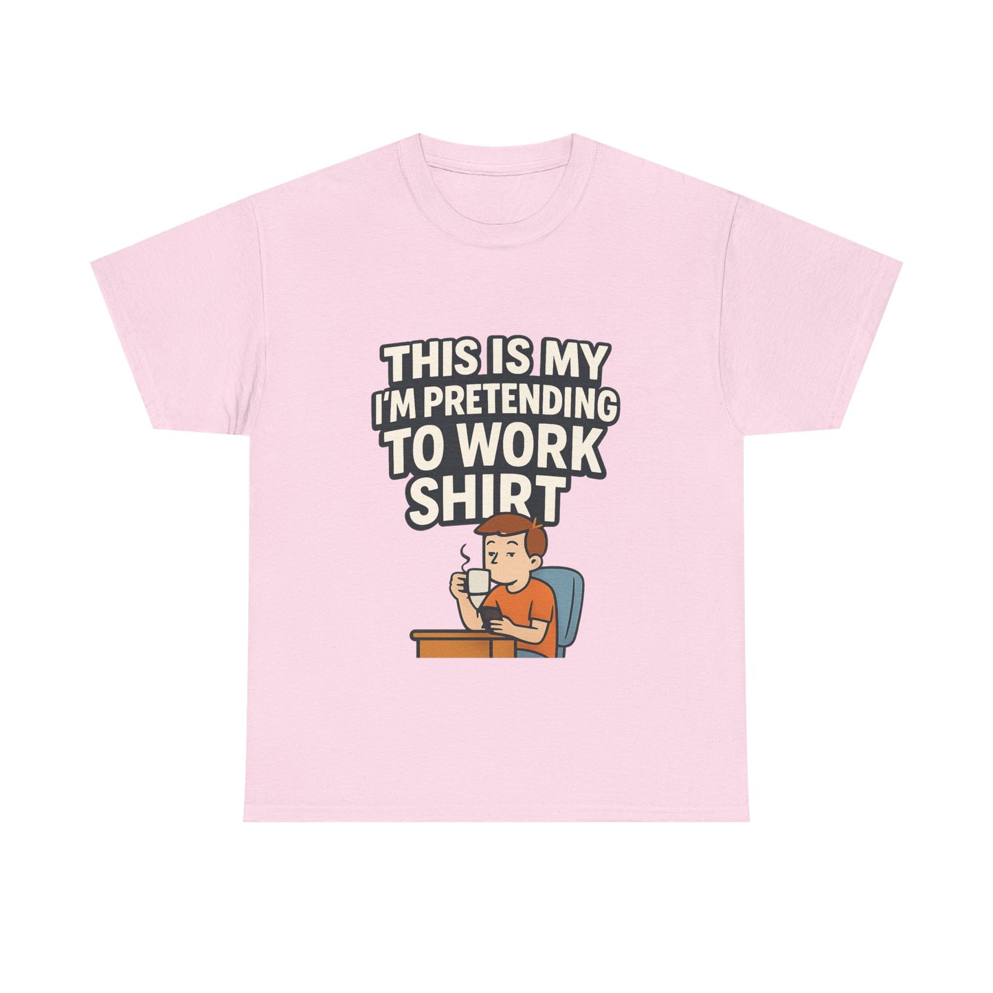 This is my pretending to work shirt