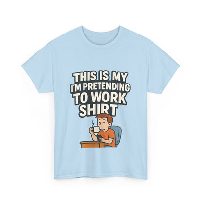 This is my pretending to work shirt